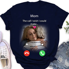 Custom Personalized Memorial Mom Shirt/ Hoodie - Upload Photo - Memorial Gift Idea For Mom/ Dad - The Call I Wish I Could Make