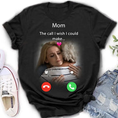 Custom Personalized Memorial Mom Shirt/ Hoodie - Upload Photo - Memorial Gift Idea For Mom/ Dad - The Call I Wish I Could Make